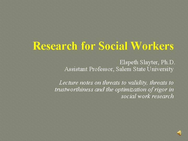 Research for Social Workers Elspeth Slayter, Ph. D. Assistant Professor, Salem State University Lecture