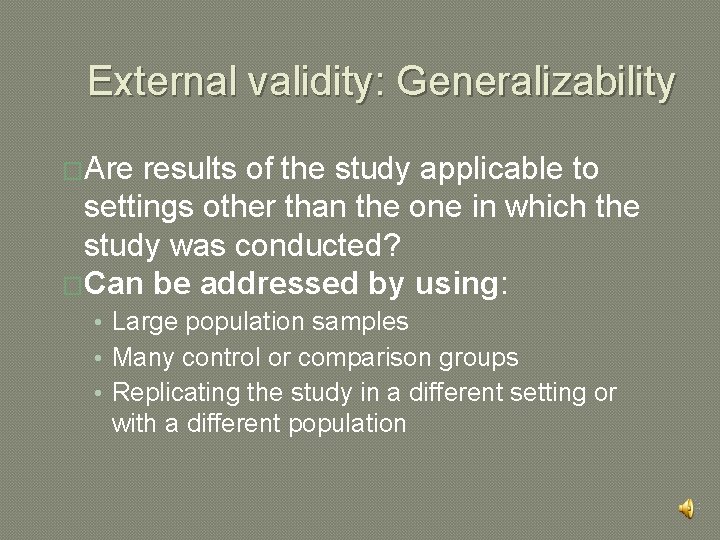 External validity: Generalizability �Are results of the study applicable to settings other than the
