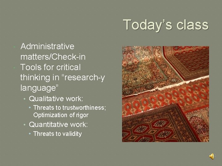 Today’s class • • Administrative matters/Check-in Tools for critical thinking in “research-y language” •