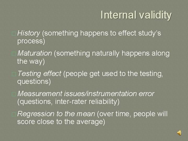 Internal validity � History (something happens to effect study’s process) � Maturation the way)