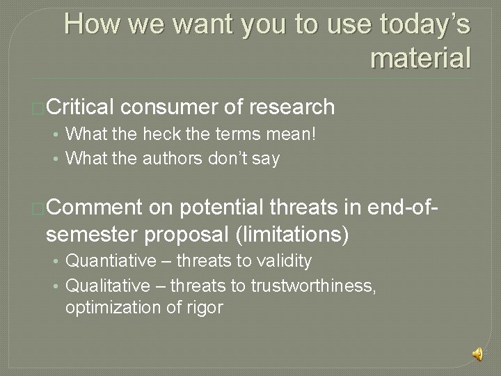 How we want you to use today’s material �Critical consumer of research • What