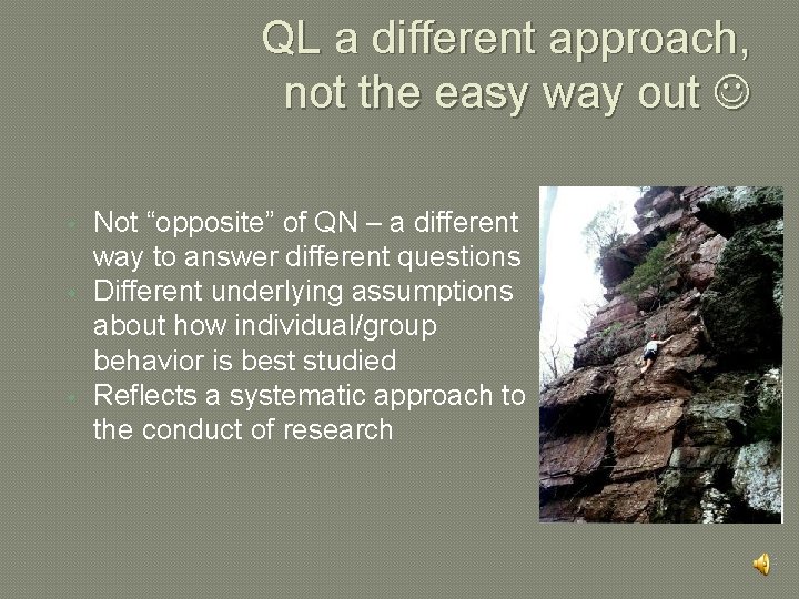 QL a different approach, not the easy way out • • • Not “opposite”