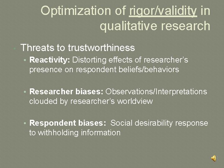 Optimization of rigor/validity in qualitative research • Threats to trustworthiness • Reactivity: Distorting effects