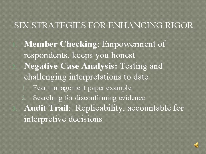 SIX STRATEGIES FOR ENHANCING RIGOR 1. 2. Member Checking: Empowerment of respondents, keeps you