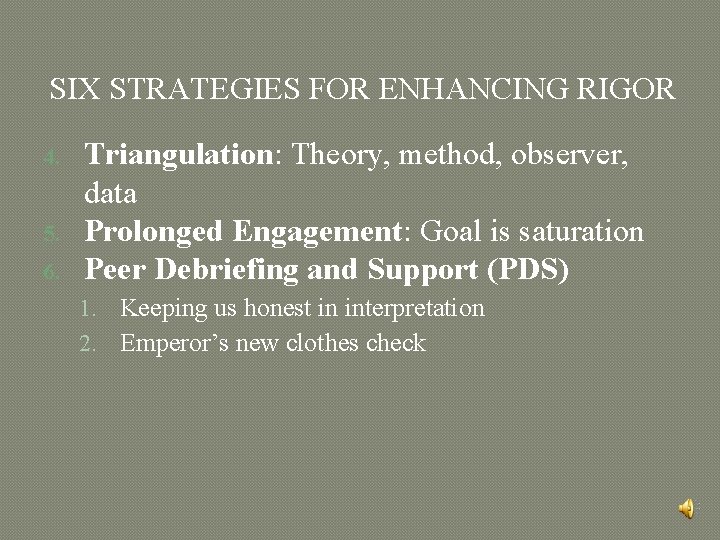 SIX STRATEGIES FOR ENHANCING RIGOR 4. 5. 6. Triangulation: Theory, method, observer, data Prolonged