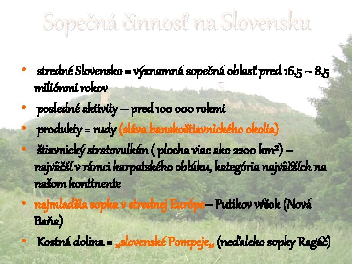 Sopečná činnosť na Slovensku • stredné Slovensko = významná sopečná oblasť pred 16, 5 Sopečná činnosť na Slovensku • stredné Slovensko = významná sopečná oblasť pred 16, 5