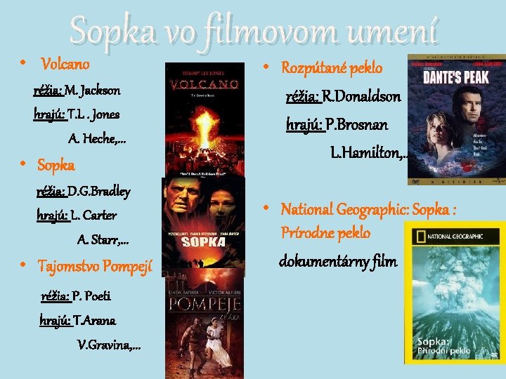 Sopka vo filmovom umení • Volcano réžia: M. Jackson hrajú: T. L. Jones A. Sopka vo filmovom umení • Volcano réžia: M. Jackson hrajú: T. L. Jones A.