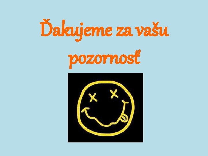 Ďakujeme za vašu pozornosť Ďakujeme za vašu pozornosť