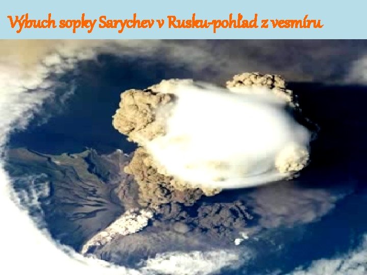 Výbuch sopky Sarychev v Rusku-pohľad z vesmíru Výbuch sopky Sarychev v Rusku-pohľad z vesmíru