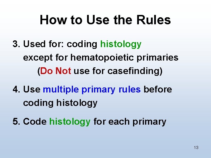 How to Use the Rules 3. Used for: coding histology except for hematopoietic primaries