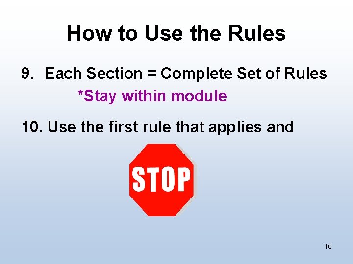 How to Use the Rules 9. Each Section = Complete Set of Rules *Stay
