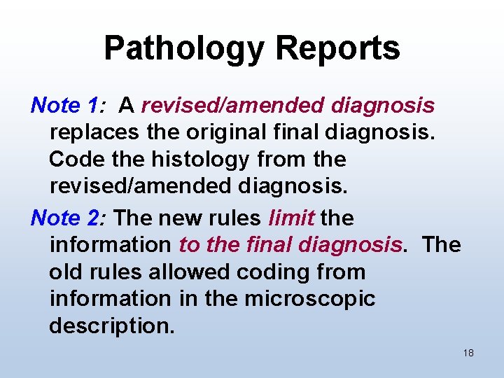 Pathology Reports Note 1: A revised/amended diagnosis replaces the original final diagnosis. Code the