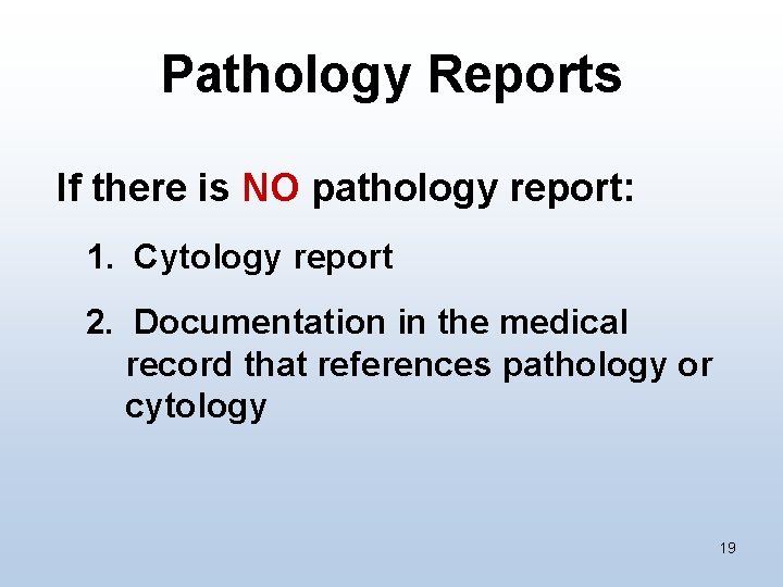 Pathology Reports If there is NO pathology report: 1. Cytology report 2. Documentation in