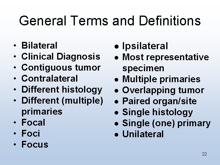 General Terms and Definitions • • • Bilateral Clinical Diagnosis Contiguous tumor Contralateral Different
