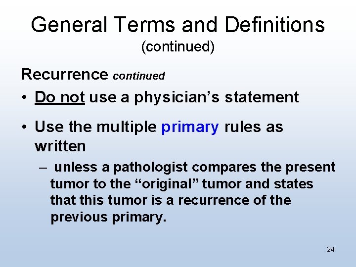 General Terms and Definitions (continued) Recurrence continued • Do not use a physician’s statement