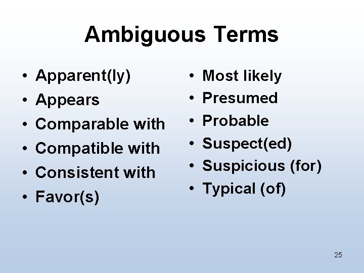 Ambiguous Terms • • • Apparent(ly) Appears Comparable with Compatible with Consistent with Favor(s)