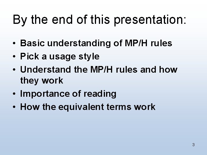 By the end of this presentation: • Basic understanding of MP/H rules • Pick