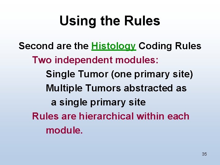 Using the Rules Second are the Histology Coding Rules Two independent modules: Single Tumor