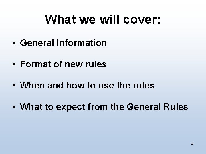 What we will cover: • General Information • Format of new rules • When