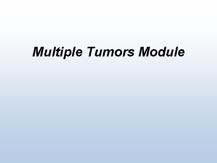 Multiple Tumors Module 