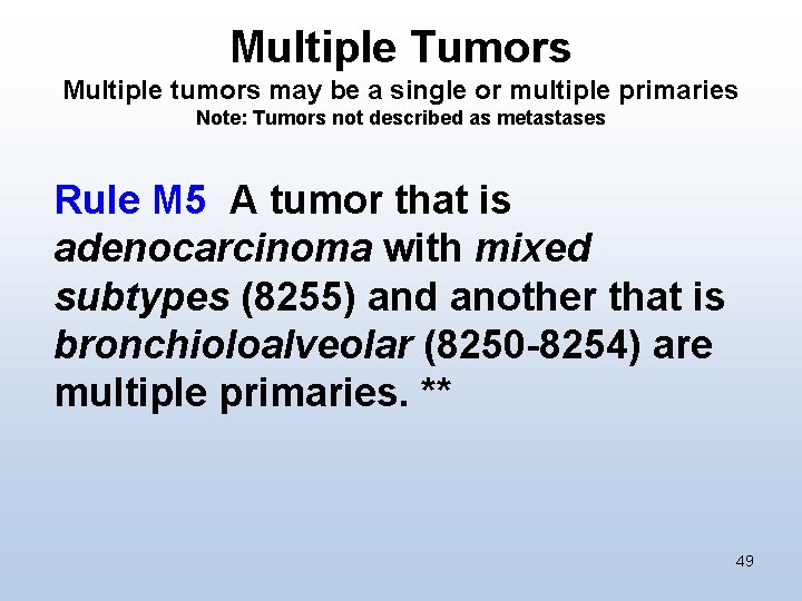Multiple Tumors Multiple tumors may be a single or multiple primaries Note: Tumors not