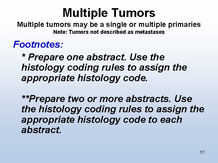 Multiple Tumors Multiple tumors may be a single or multiple primaries Note: Tumors not