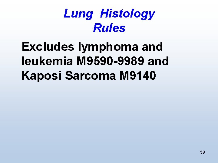 Lung Histology Rules Excludes lymphoma and leukemia M 9590 -9989 and Kaposi Sarcoma M