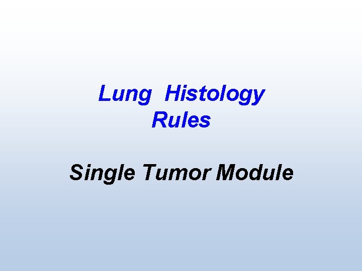 Lung Histology Rules Single Tumor Module 