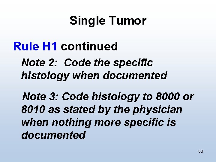 Single Tumor Rule H 1 continued Note 2: Code the specific histology when documented