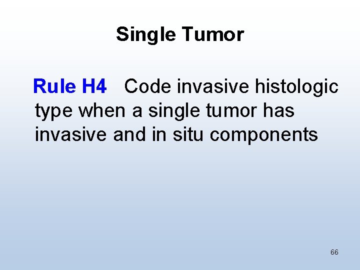 Single Tumor Rule H 4 Code invasive histologic type when a single tumor has