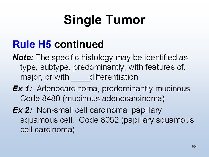 Single Tumor Rule H 5 continued Note: The specific histology may be identified as