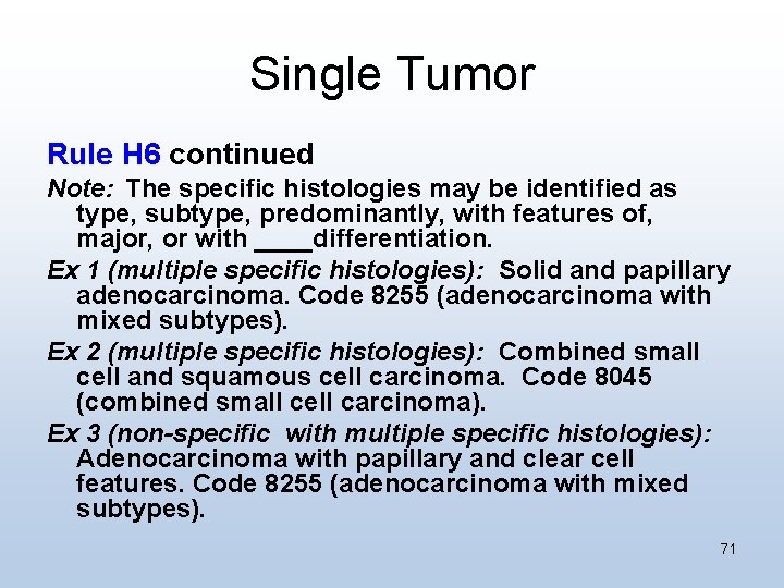 Single Tumor Rule H 6 continued Note: The specific histologies may be identified as