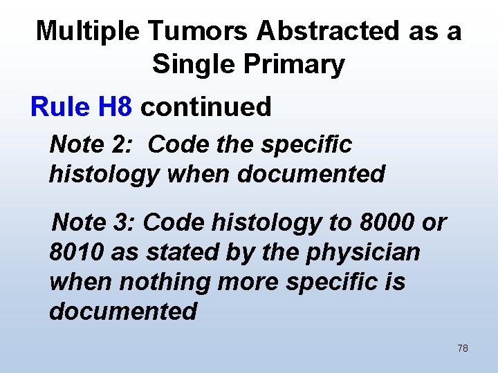 Multiple Tumors Abstracted as a Single Primary Rule H 8 continued Note 2: Code