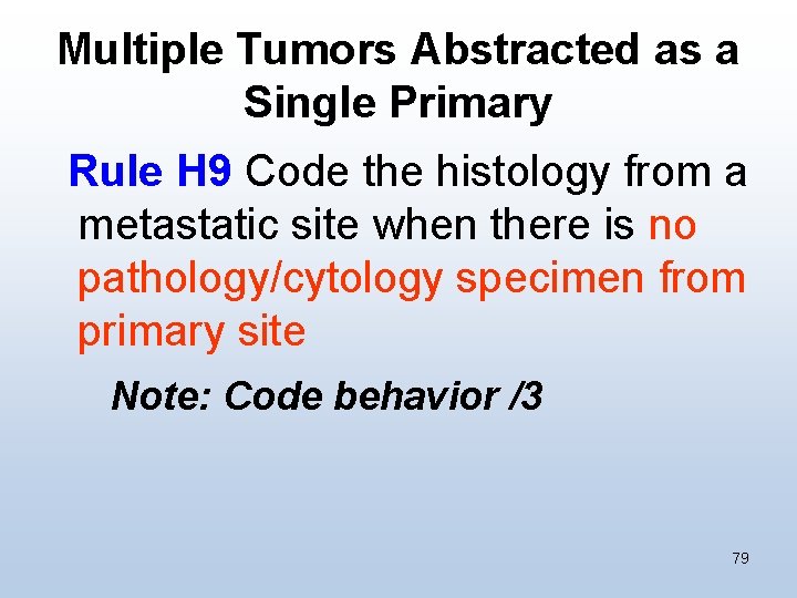 Multiple Tumors Abstracted as a Single Primary Rule H 9 Code the histology from