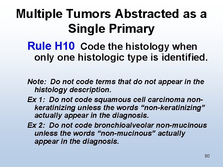 Multiple Tumors Abstracted as a Single Primary Rule H 10 Code the histology when