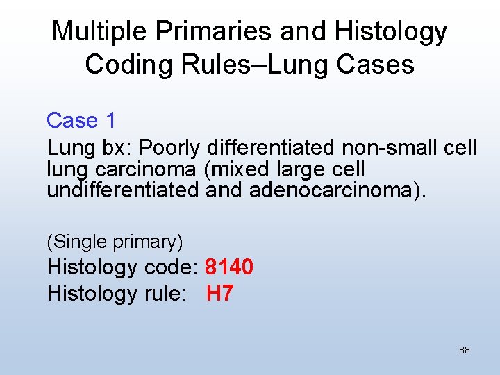 Multiple Primaries and Histology Coding Rules–Lung Cases Case 1 Lung bx: Poorly differentiated non-small