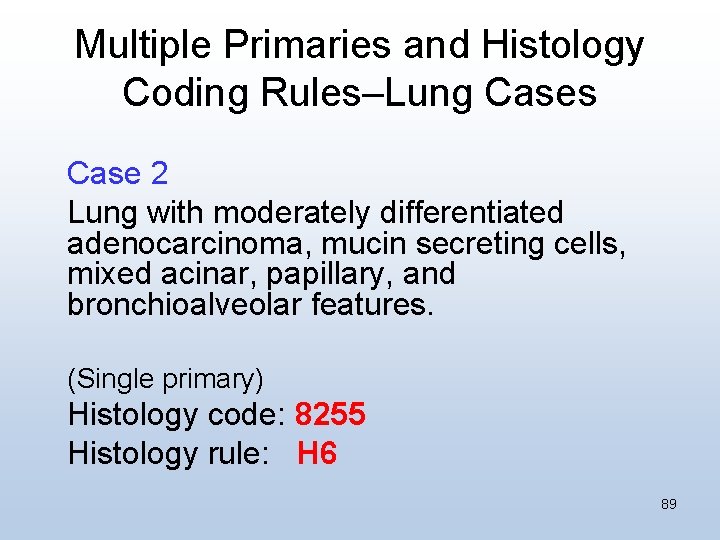 Multiple Primaries and Histology Coding Rules–Lung Cases Case 2 Lung with moderately differentiated adenocarcinoma,