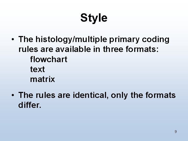 Style • The histology/multiple primary coding rules are available in three formats: flowchart text