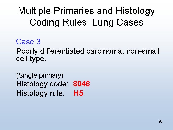 Multiple Primaries and Histology Coding Rules–Lung Cases Case 3 Poorly differentiated carcinoma, non-small cell