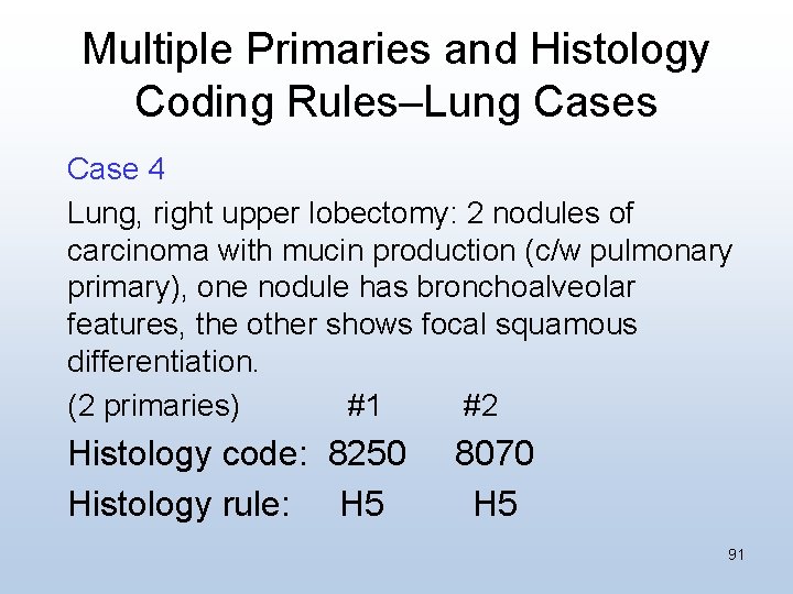 Multiple Primaries and Histology Coding Rules–Lung Cases Case 4 Lung, right upper lobectomy: 2