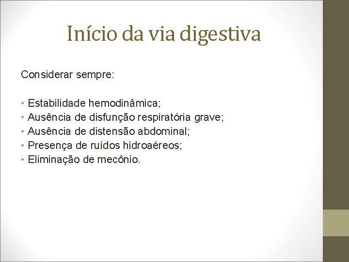 Início da via digestiva Considerar sempre: • Estabilidade hemodinâmica; • Ausência de disfunção respiratória