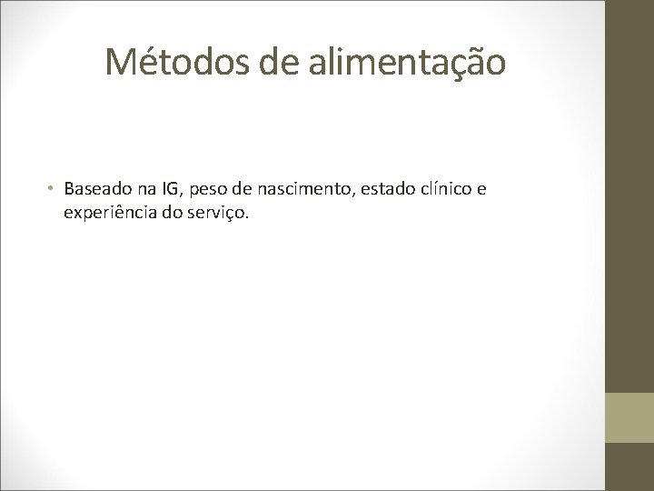 Métodos de alimentação • Baseado na IG, peso de nascimento, estado clínico e experiência