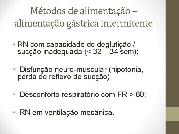 Métodos de alimentação – alimentação gástrica intermitente • RN com capacidade de deglutição /