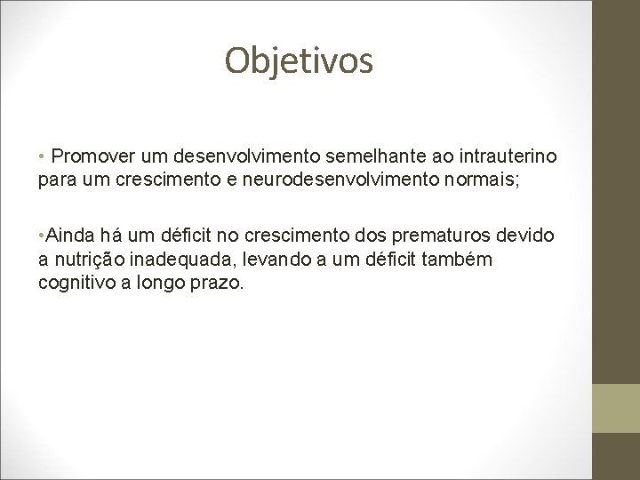 Objetivos • Promover um desenvolvimento semelhante ao intrauterino para um crescimento e neurodesenvolvimento normais;