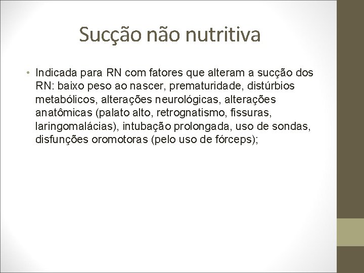 Sucção nutritiva • Indicada para RN com fatores que alteram a sucção dos RN: