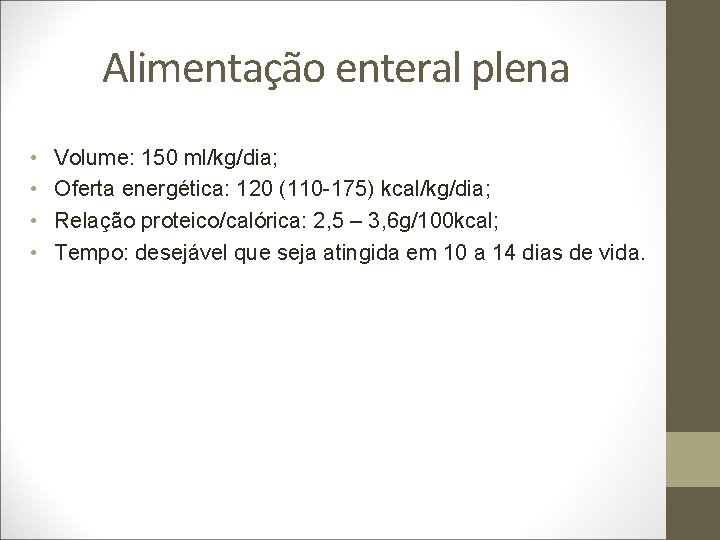 Alimentação enteral plena • • Volume: 150 ml/kg/dia; Oferta energética: 120 (110 -175) kcal/kg/dia;