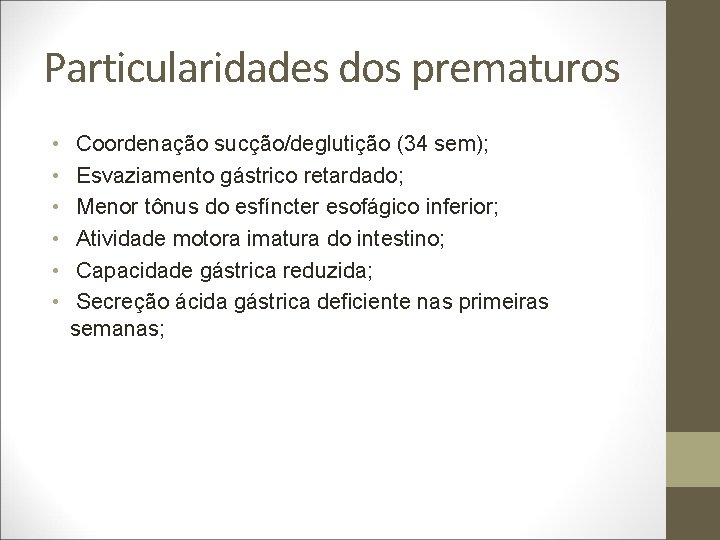 Particularidades dos prematuros • • • Coordenação sucção/deglutição (34 sem); Esvaziamento gástrico retardado; Menor