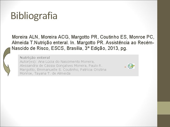 Bibliografia Moreira ALN, Moreira ACG, Margotto PR, Coutinho ES, Monroe PC, Almeida T. Nutrição