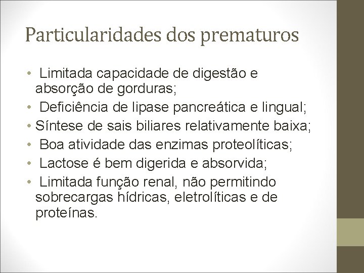 Particularidades dos prematuros • Limitada capacidade de digestão e absorção de gorduras; • Deficiência