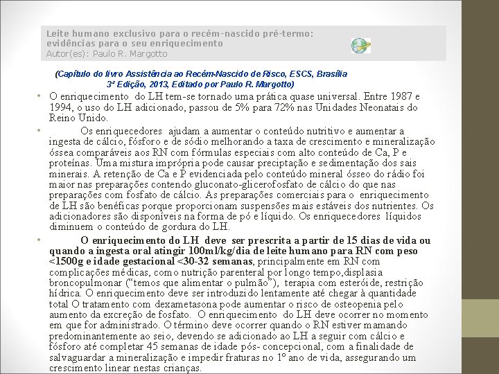 Leite humano exclusivo para o recém-nascido pré-termo: evidências para o seu enriquecimento Autor(es): Paulo